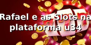 Rafael e as Slots na plataforma u34 🎰